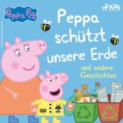 Cover-Bild zum Titel 'Peppa Wutz - Peppa schützt unsere Erde und andere Geschichten' von 'Neville Astley, Mark Baker'