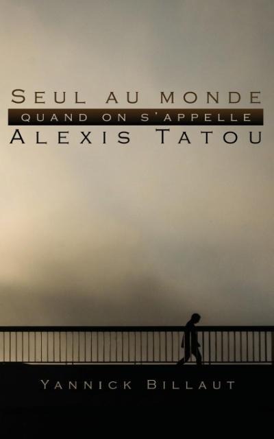 Seul au monde quand on s'appelle Alexis Tatou - Yannick Billaut