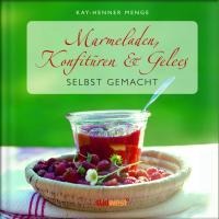 Marmeladen, Konfitüren & Gelees selbst gemacht - Kay-Henner Menge