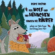 Cover-Bild zum Titel 'Der Wolf und das Hühnchen fangen die Räuber' von 'Beate Freitag'