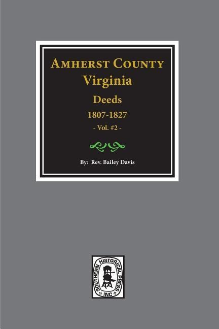Amherst County, Virginia 1807-1827, The Deeds of. (Vol. #2) - Bailey Fulton Davis