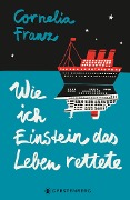 Cover-Bild zum Titel 'Wie ich Einstein das Leben rettete' von 'Cornelia Franz'
