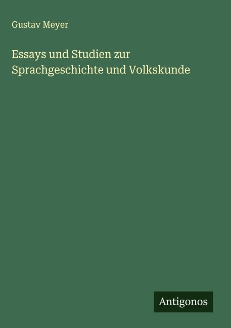 Essays und Studien zur Sprachgeschichte und Volkskunde - Gustav Meyer