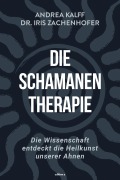 Cover-Bild zum Titel 'Die Schamanen-Therapie' von 'Iris Zachenhofer, Andrea Kalff'