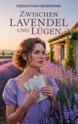 Cover-Bild zum Titel 'Zwischen Lavendel und Lügen' von 'Sebastian Herzmann'