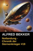 Cover-Bild zum Titel 'Notlandung - Chronik der Sternenkrieger #19 (Alfred Bekker's Chronik der Sternenkrieger)' von 'Alfred Bekker'