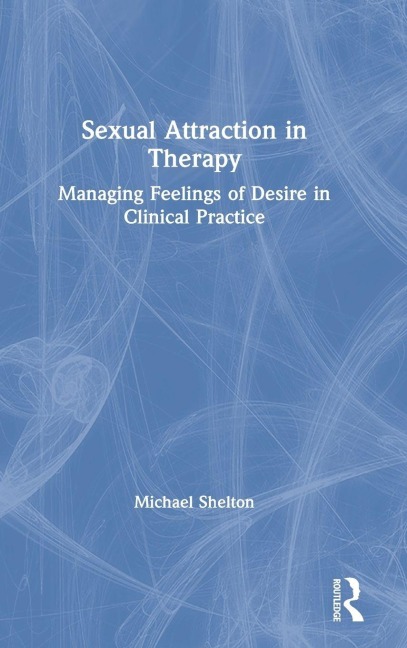 Sexual Attraction in Therapy - Michael Shelton