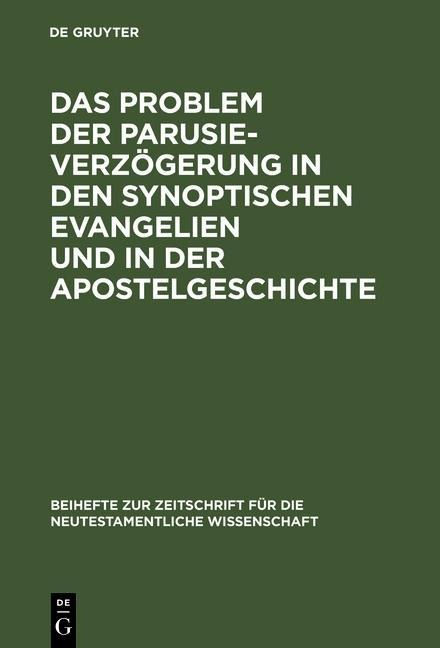 Das Problem der Parusieverzögerung in den synoptischen Evangelien und in der Apostelgeschichte - Erich Gräßer