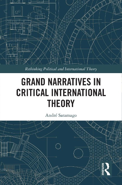 Grand Narratives in Critical International Theory - André Saramago