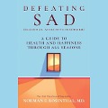 Defeating Sad (Seasonal Affective Disorder): A Guide to Health and Happiness Through All Seasons - Norman E. Rosenthal