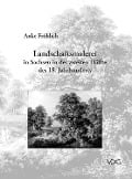 Landschaftsmalerei in Sachsen in der zweiten Hälfte des 18. Jahrhunderts - Anke Fröhlich