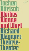 Weibes Wonne und Wert - Jochen Hörisch