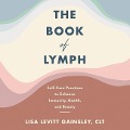 The Book of Lymph Lib/E: Self-Care Practices to Enhance Immunity, Health, and Beauty - Lisa Levitt Gainsley