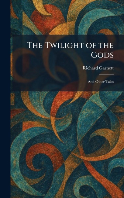 The Twilight of the Gods - Richard Garnett