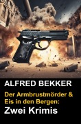 Cover-Bild zum Titel 'Der Armbrustmörder & Eis in den Bergen: Zwei Krimis' von 'Alfred Bekker'