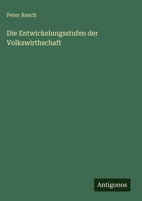 Die Entwickelungsstufen der Volkswirthschaft - Peter Resch