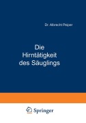 Cover-Bild zum Titel 'Die Hirntätigkeit des Säuglings' von 'Albrecht Peiper'