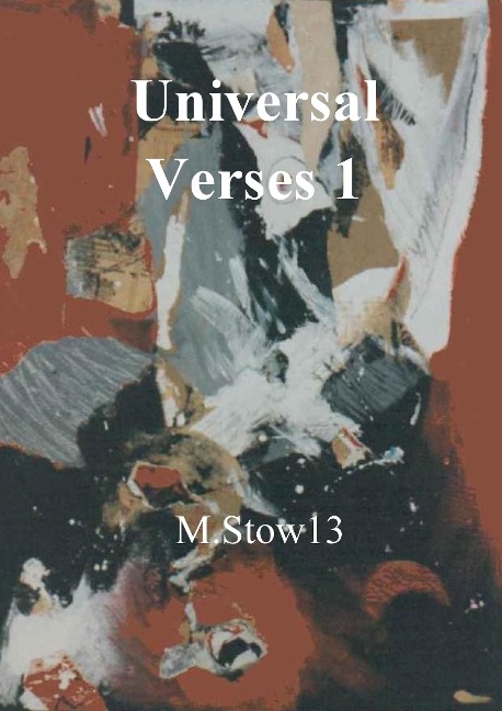 The End of the Universe: Universal Verses1: - M. Stow11