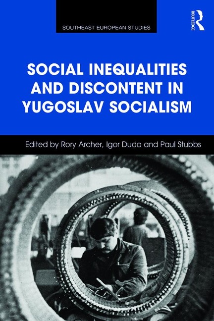 Social Inequalities and Discontent in Yugoslav Socialism - 