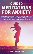 Guided Meditations for Anxiety Quiet Your Mind, Get Instant Relaxation, Self-Healing, Reduce Stress and Relieve Panic with Mindfulness Hypnosis for Women - Joel Thompson