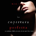 La Copertura Perfetta (Un emozionante thriller psicologico di Jessie Hunt¿Libro Ventisei) - Blake Pierce