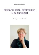 Cover-Bild zum Titel 'Einfach sein - Befreiung in Gleichmut' von 'Renate Nishkàma Kunz'