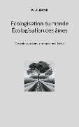 Ecologisation du monde - Écologisation des âmes - Paul Lenoir