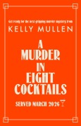Cover-Bild zum Titel 'A Murder in Eight Cocktails' von 'Kelly Mullen'