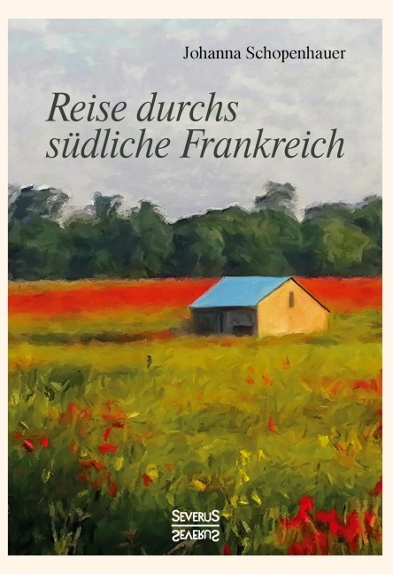 Reise durchs südliche Frankreich - Johanna Schopenhauer