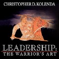 Leadership: The Warrior's Art - Christopher D. Kolenda