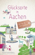 Cover-Bild zum Titel 'Glücksorte in Aachen' von 'Uschi Ronnenberg'