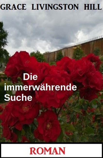 Die immerwährende Suche: Roman - Grace Livingston Hill