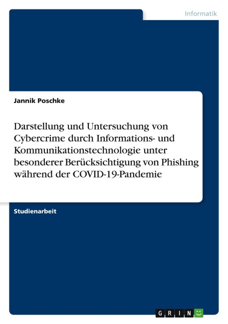 Darstellung und Untersuchung von Cybercrime durch Informations- und Kommunikationstechnologie unter besonderer Berücksichtigung von Phishing während der COVID-19-Pandemie - Jannik Poschke