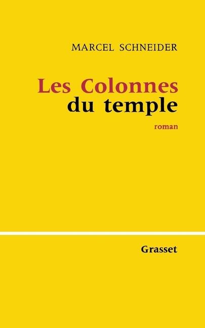 Les colonnes du temple - Marcel Schneider