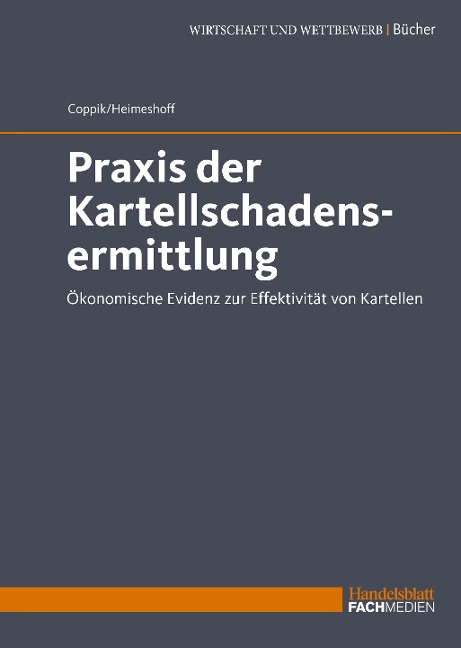 Praxis der Kartellschadensermittlung - Jürgen Coppik, Ulrich Heimeshoff