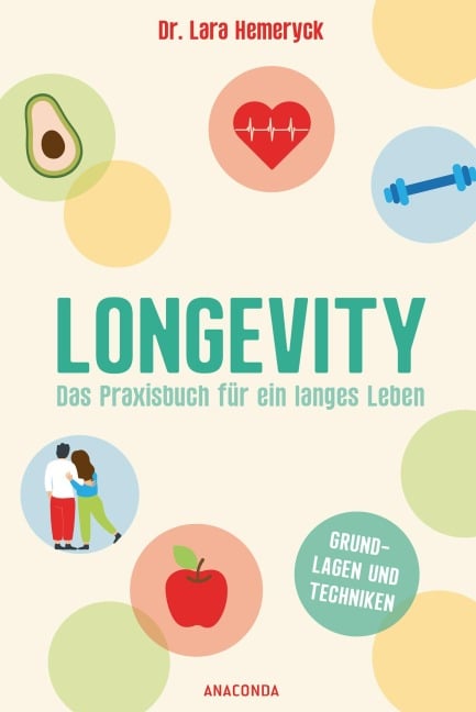Longevity. Das Praxisbuch für ein langes Leben. Grundlagen und Techniken - Lara Hemeryck, Anastasia Mabel