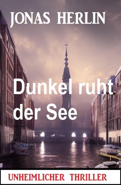 Dunkel ruht der See: Unheimlicher Thriller - Alfred Bekker