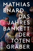 Cover-Bild zum Titel 'Das Jahresbankett der Totengräber' von 'Mathias Enard'