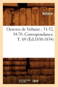 Cover-Bild zum Titel 'Oeuvres de Voltaire 51-52, 54-70. Correspondance. T. 69 (Éd.1830-1834)' von 'Voltaire'
