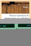 Cover-Bild zum Titel 'Manuel Opératoire de Photographie Sur Collodion Instantané' von 'Disdéri'