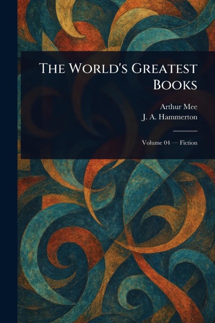 The World's Greatest Books - Arthur Mee, J A (John Alexander) Hammerton