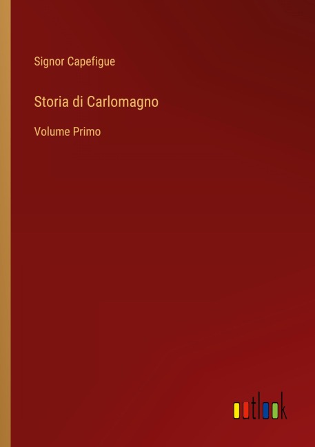 Storia di Carlomagno - Signor Capefigue