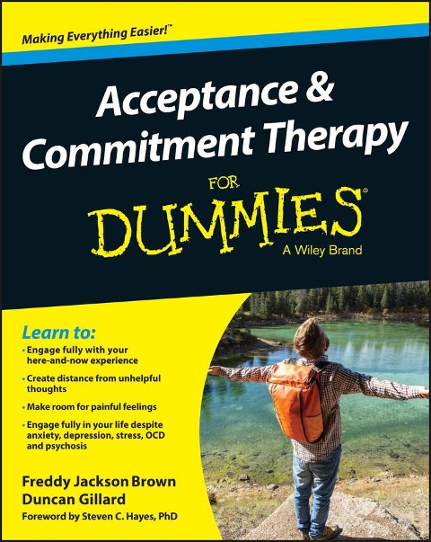 Acceptance and Commitment Therapy For Dummies - Freddy Jackson Brown, Duncan Gillard