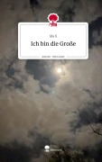 Cover-Bild zum Titel 'Ich bin die Große. Life is a Story - story.one' von 'Ida X'