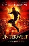 Unterwelt (Seelenwächter, #4) - Kim Richardson