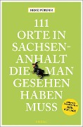 Cover-Bild zum Titel '111 Orte in Sachsen-Anhalt, die man gesehen haben muss' von 'René Förder'
