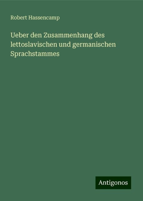 Ueber den Zusammenhang des lettoslavischen und germanischen Sprachstammes - Robert Hassencamp