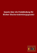 Cover-Bild zum Titel 'Gesetz über die Preisbindung für Bücher (Buchpreisbindungsgesetz)' von 'Ohne Autor'
