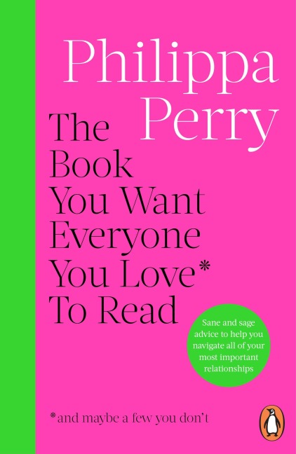 The Book You Want Everyone You Love* To Read *(and maybe a few you don't) - Philippa Perry