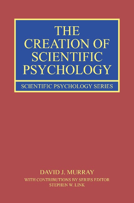 The Creation of Scientific Psychology - David J. Murray, Stephen W. Link